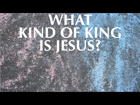 WHAT KIND OF KING IS JESUS?