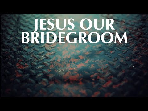 JESUS OUR BRIDEGROOM