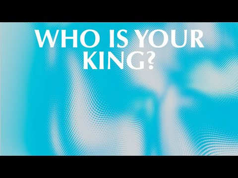 WHO IS YOUR KING?