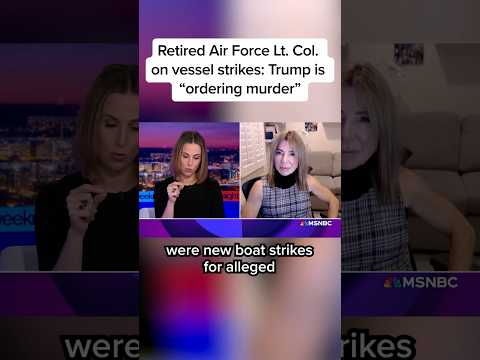 Retired Air Force Lt. Col. on vessel strikes: Trump is ‘ordering murder’