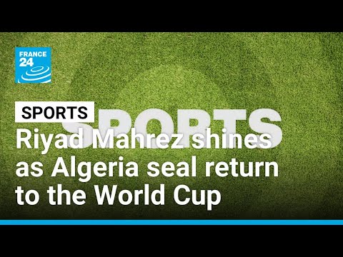 Riyad Mahrez shines as Algeria seal return to the World Cup • FRANCE 24 English