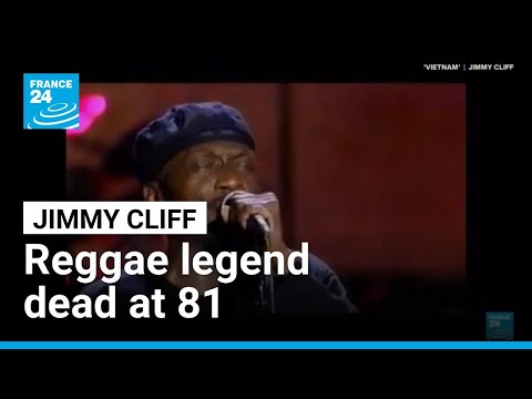 Reggae legend Jimmy Cliff dead at 81 • FRANCE 24 English