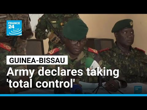 Guinea-Bissau military officers declare taking ‘total control’ of country • FRANCE 24 English