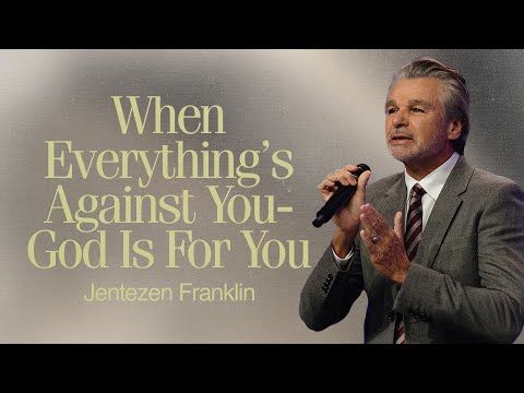 When Everything’s Against You- God Is For You | Jentezen Franklin