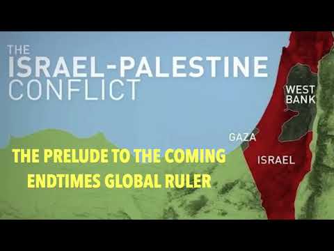 THE PALESTINE CONFLICT IS THE PRELUDE TO THE GLOBAL RULER CALLED ANTICHRIST MOI 02