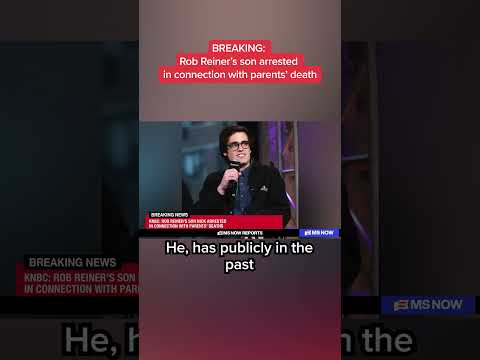 Rob Reiner’s son arrested in connection with parents’ death