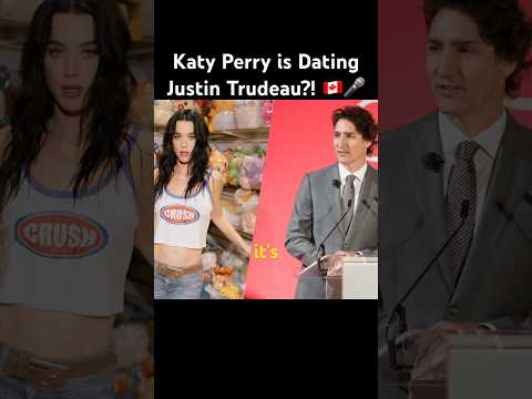 Katy Perry & Justin Trudeau Are Officially Dating?! 🇨🇦