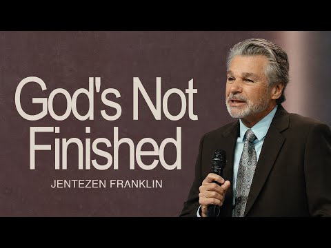 God’s Not Finished | Jentezen Franklin