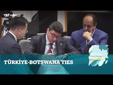 Africa Matters: Botswana pivots foreign policy towards Türkiye