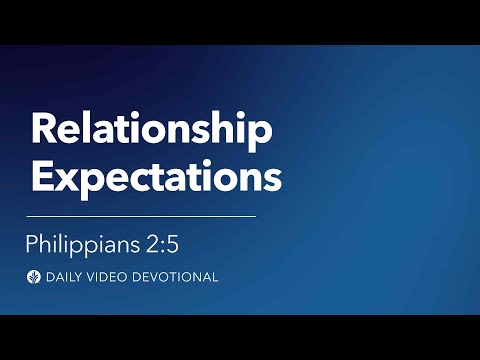 Relationship Expectations | Philippians 2:5 | Our Daily Bread Video Devotional