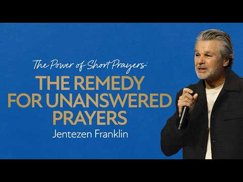 The Remedy for Unanswered Prayers | The Power of Short Prayers | Jentezen Franklin
