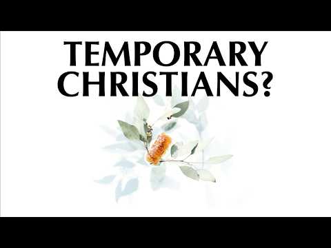 TEMPORARY CHRISTIANS?