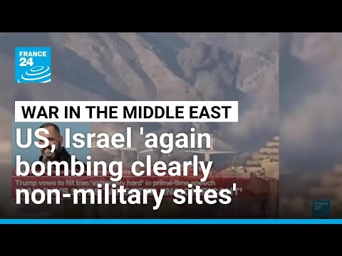 US and Israel ‘again bombing what were clearly non-military sites’ in Iran • FRANCE 24 English