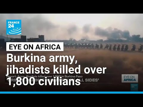Burkina army, jihadists killed more than 1,800 civilians since 2023 • FRANCE 24 English