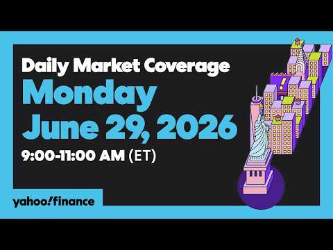 Yahoo Finance Live: Daily Market Coverage – June 29, 2026 9AM-11AM (ET)