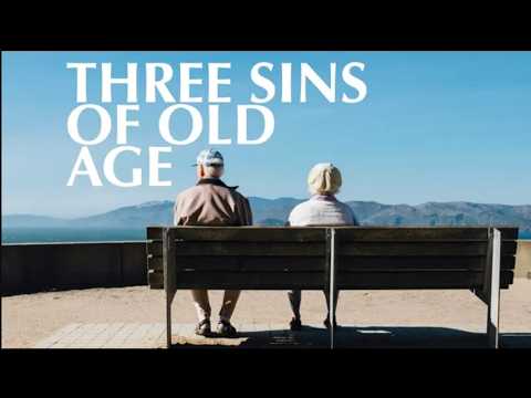 THE DANGEROUS–THREE SINS OF OLD AGE