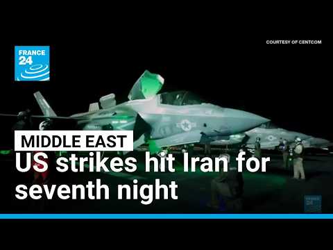 US strikes hit Iran for seventh night • FRANCE 24 English