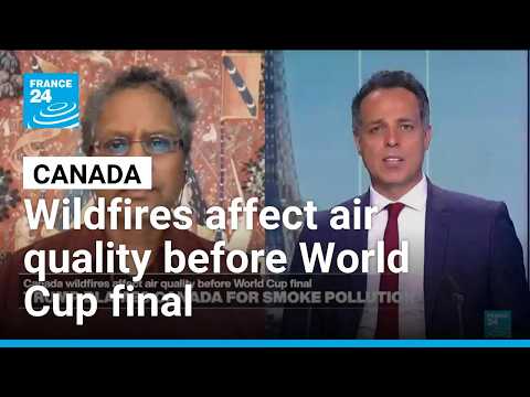 Canada wildfires affect air quality before World Cup final • FRANCE 24 English