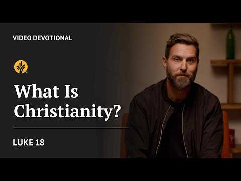 What Is Christianity? | Luke 18 | Our Daily Bread Video Devotional