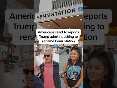 Americans react to reports Trump admin. pushing to rename Penn Station