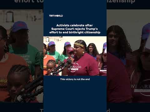 Activists celebrate after Supreme Court refuses to end birthright citizenship