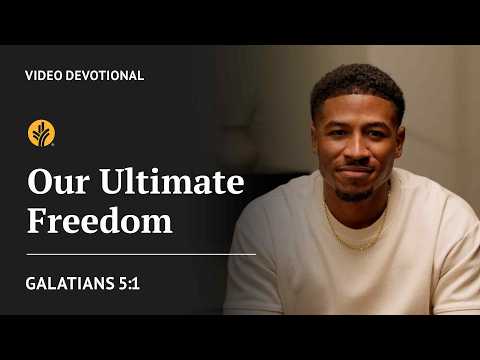 Our Ultimate Freedom | Galatians 5:1 | Our Daily Bread Video Devotional