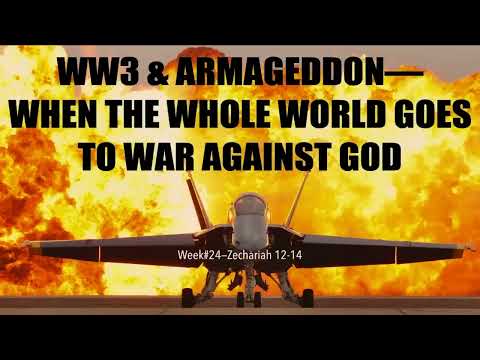 ARMAGEDDON, WORLD WAR THREE, THE RETURN OF JESUS & ZECHARIAH 12-14