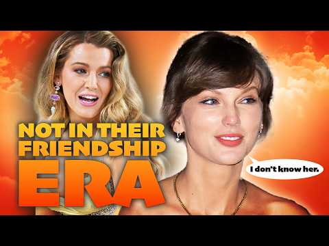 Blake Lively All But Confirmed Her Taylor Swift Friendship Is Over