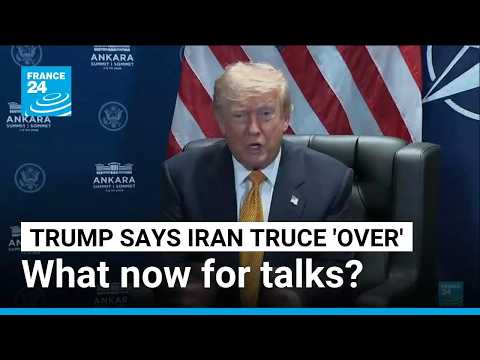 Iran talks in doubts as Trump says ceasefire ‘over’ • FRANCE 24 English