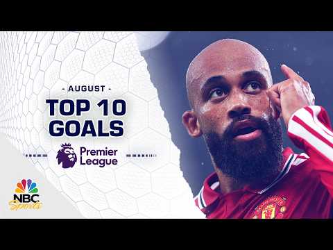 Top 10 Premier League goals of August 2026 | NBC Sports