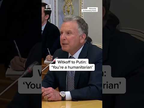 Witkoff to Putin: ‘You’re a humanitarian’
