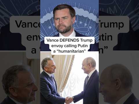 Vance DEFENDS Trump envoy calling Putin a ‘humanitarian’
