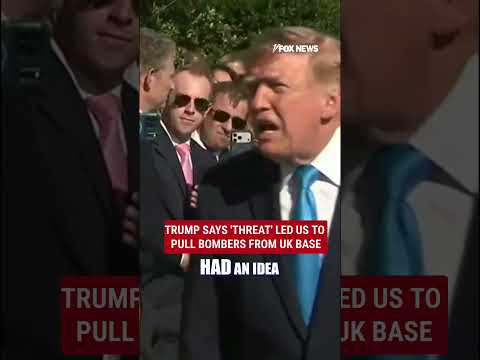 Trump reveals ‘THREAT’ led US to pull bombers from UK base